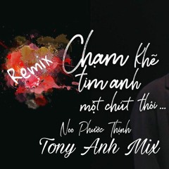 Fix - Cham Khe Tim Anh Mot Chut Thoi (Tony Anh Remix)