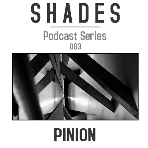 S H A D E S series003 // Pinion