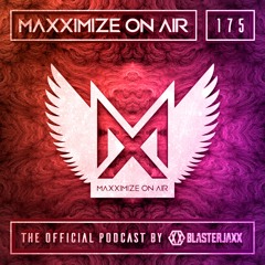 Blasterjaxx present Maxximize On Air #175