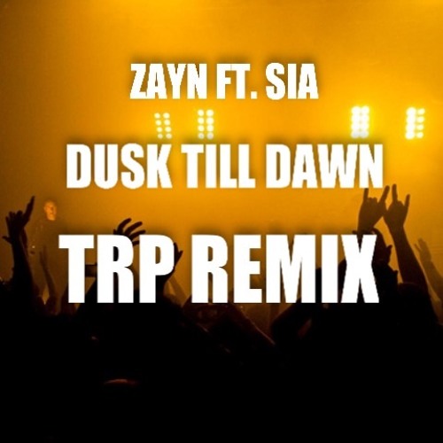 Diver Agent fireworks Stream Zayn Ft. Sia - Dusk Till Dawn - TRP Remix by DJ TRP | Listen online  for free on SoundCloud