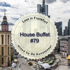 House Buffet #079 - Lost in Frankfurt -- mixed by De Kunstenaar