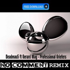 Deadmau5 ft. Gerard Way - Professional Griefers ( No Comment Remix ) FREE DOWNLOAD!!!