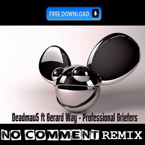 Deadmau5 ft. Gerard Way - Professional Griefers ( No Comment Remix ) FREE DOWNLOAD!!!