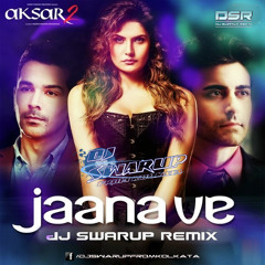 JAANA VE - AKSAR 2 - DJ SWARUP REMIX | OUT NOW | LINK DESCRIPTION