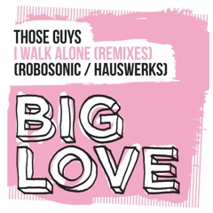 THOSE GUYS - "I Walk Alone" (ROBOSONIC Remix)