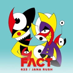 FACT mix 623 - Jana Rush (Oct '17)
