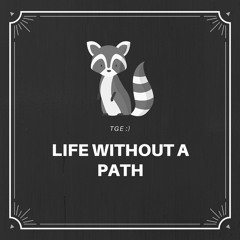 TGE - Life without a path