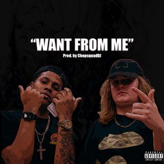 Want From Me ft. Lil Lonnie (Prod. Chopsquad DJ)