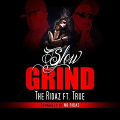 SLOW GRIND BY THE RIDAZ
