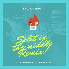 Split in the Middle [Skorch Bun it Remix]
