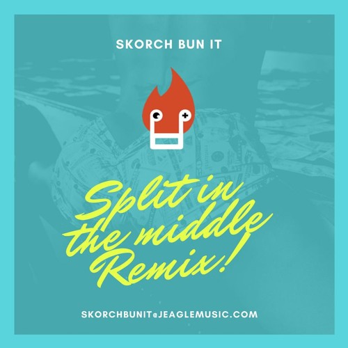 Split in the Middle [Skorch Bun it Remix]