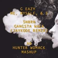 GEAZY, Me Myself & I (No Sleep Remix) / SNBRN, Gangsta Walk Mashup (prod. Hunter Womack)