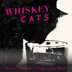 Whiskey Cats S3 E3: Ginger Lime Shrub