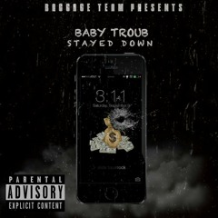 BabyTroub -Stayed Down