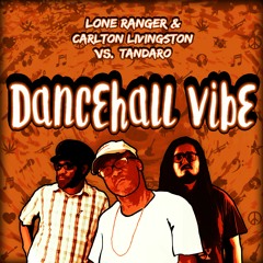 Lone Ranger & Carlton Livingston Vs. Tandaro - Dancehall Vibe EP
