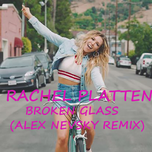 Stream Rachel Platten - Broken Glass (Alex Nevsky Remix) by Alex Nevsky |  Listen online for free on SoundCloud