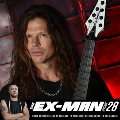 The Ex-Man Podcast 28 - Chris Broderick (Act of Defiance, ex-Megadeth, ex-Nevermore, ex-Jag Panzer)