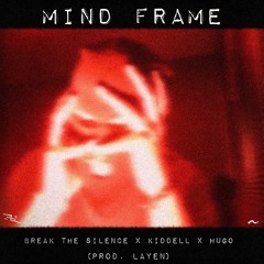 Break The Silence X Kiddell - MIND FRAME (PROD. LAYEN)