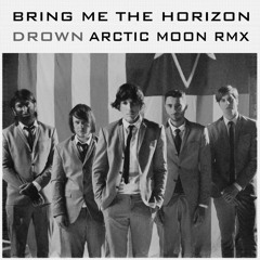 Bring Me The Horizon - Drown (Arctic Moon Remix) [Preview]
