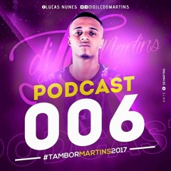 PODCAST 006 DJ LC DO MARTINS 2017 ( TAMBOR MARTINS))