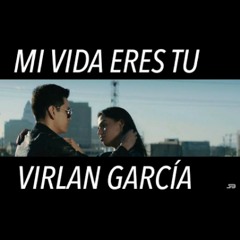 Mi_Vida_Eres_Tu_-_Virlan_Garcia.