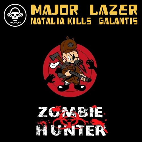 Zombie Hunter (Major Lazer / Natalia Kills / Galantis)