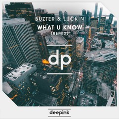 Buzter & Luckin - What U Know (Remix)