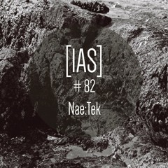 Intrinsic Audio Sessions [IAS] # 82 - Nae:Tek