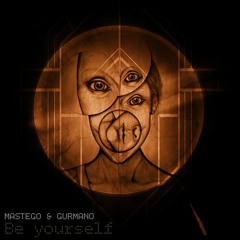 Mastego & Gurmano - Be yourself