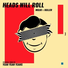 MOJJO x KULLER - Heads Will Roll (RMX)
