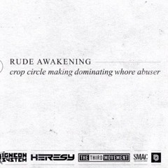 Rude Awakening - Crop Circle Making Dominant Whore Abuser