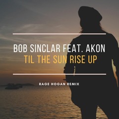 Bob Sinclar Feat. Akon – Til The Sun Rise Up (Rage Hogan Remix)