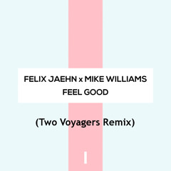 Felix Jaehn x Mike Williams - Feel Good (Two Voyagers Remix)