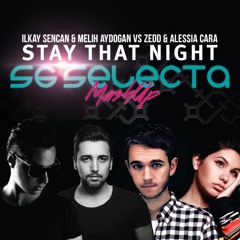 Ilkay Sencan & Melih Aydogan vs. Zedd & Alessia Cara - Stay That Night (SG Selecta MashUp)
