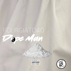 Fourgiato40 - Dope Man ( I Got What You Need )