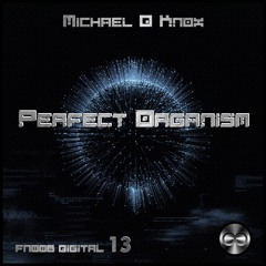 Michael D. Knox -  Perfect Organism Album - FNOOB DiGiTAL 13
