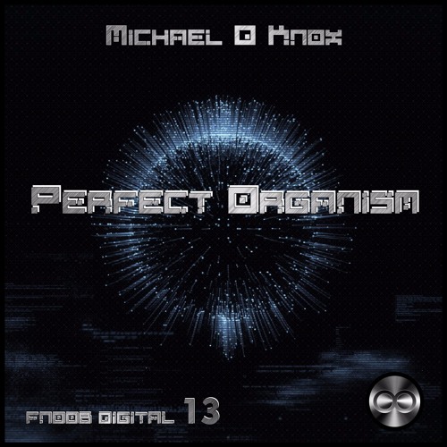 Michael D. Knox -  Perfect Organism Album - FNOOB DiGiTAL 13
