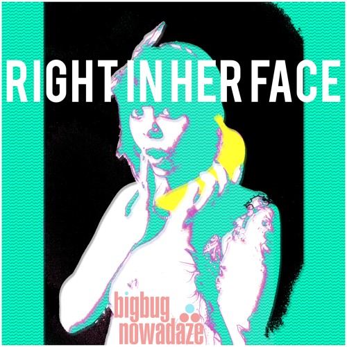 Bigbug Nowadaze - Right In Her Face (Prod. Kid Ocean)