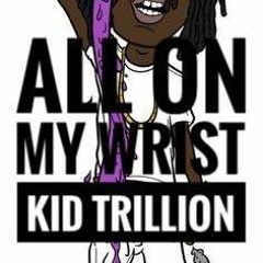 Kid Trillion - All On My Wrist [Gucci 2] (Prod. By Ditty Beatz)