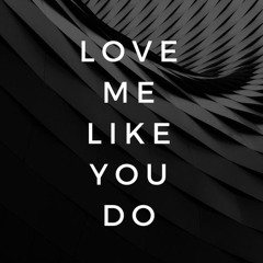 Love Me Like You Do