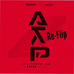 DJ Snake Ft. Lauv - A Different Way (Aazar Remix) (AKAP Re-Flip)