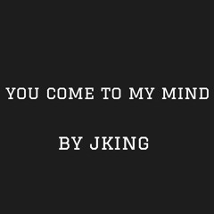 You Come To My Mind By J.King