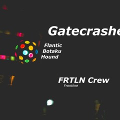 GateCrasher - Flantic X Botaku X Hound