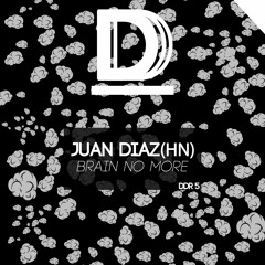 Juan Diaz Hn - Brain no more (Original Mix)