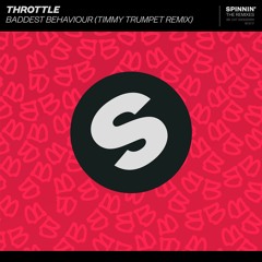 Throttle - Baddest Behaviour (Timmy Trumpet Remix) [OUT NOW]