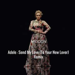 Adele - Send My Love(To Your New Lover) Meigun Remix