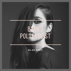 BANKS - Poltergeist (NA-NO REMIX)