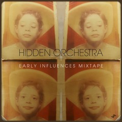 Early Influences Mixtape - Hidden Orchestra