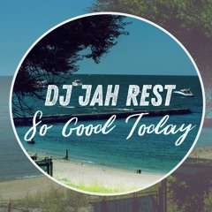 Dj Jah Rest - So Good Today