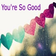 You're So Good